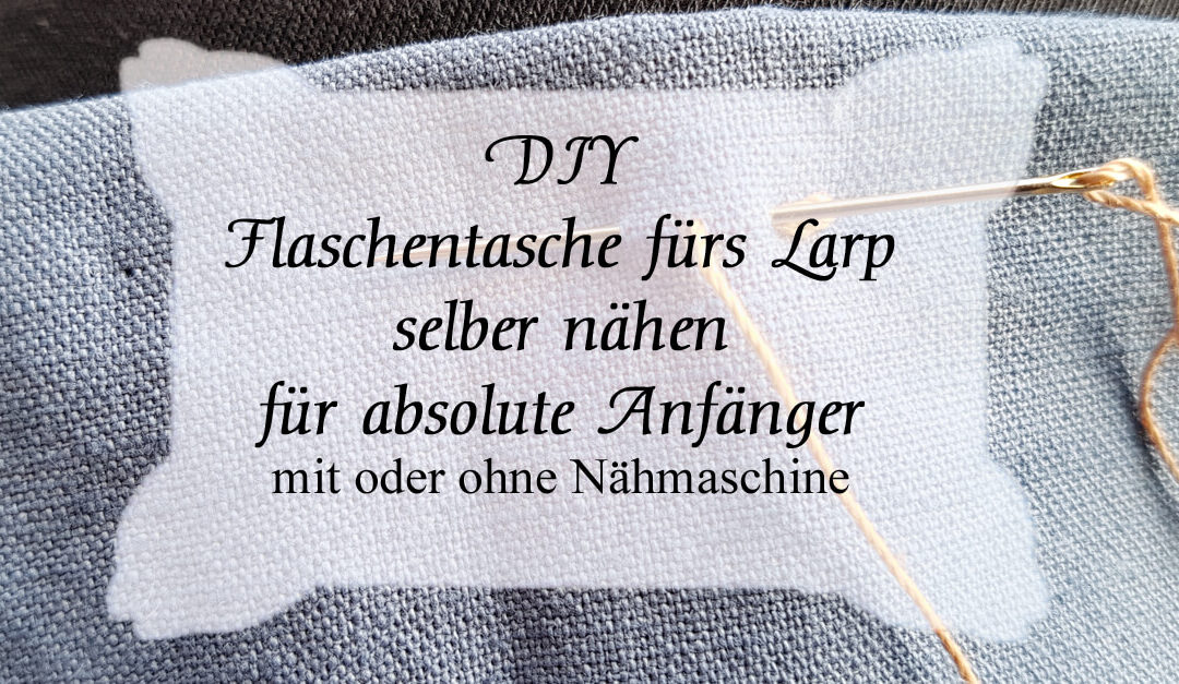 DIY Flaschentasche fürs Larp Lager – Nähen für absolute Anfänger