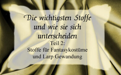 Die wichtigsten Stoffe für Fantasykostüme und Larpgewandung