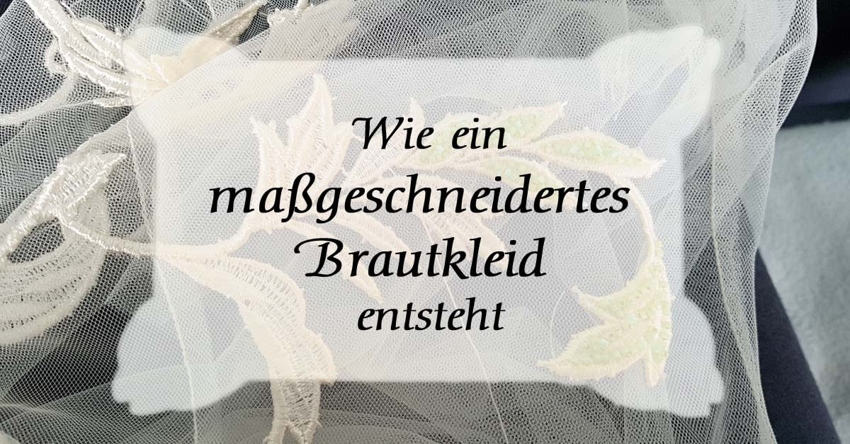 Wie ein maßgeschneidertes Brautkleid entsteht