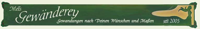Mels Gewänderey - Gewandung nach Deinen Wünschen und Maßen - seit 2005
